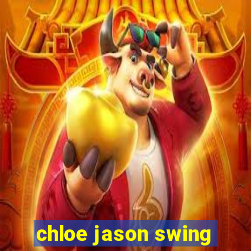 chloe jason swing